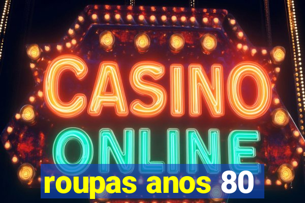 roupas anos 80